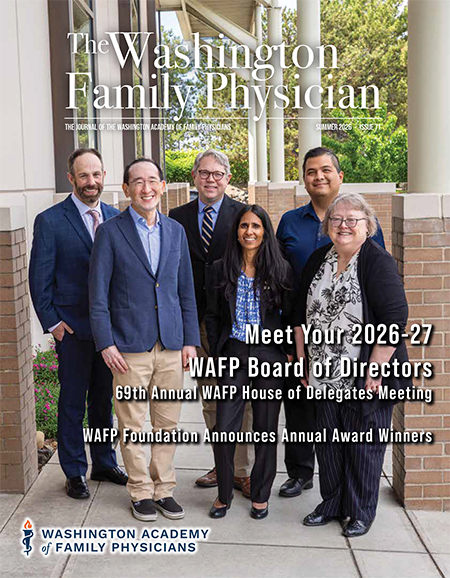 The cover photo of the Summer 2026 Washington Family Physician is of WAFP's 2026-27 Executive Committee: Dr. Jordan Storhaug, Dr. Kevin Wang, Dr. Blain Crandell, Dr. Sonal Patel, Dr. Jose Flores-Rodarte, and Dr. June Bredin.